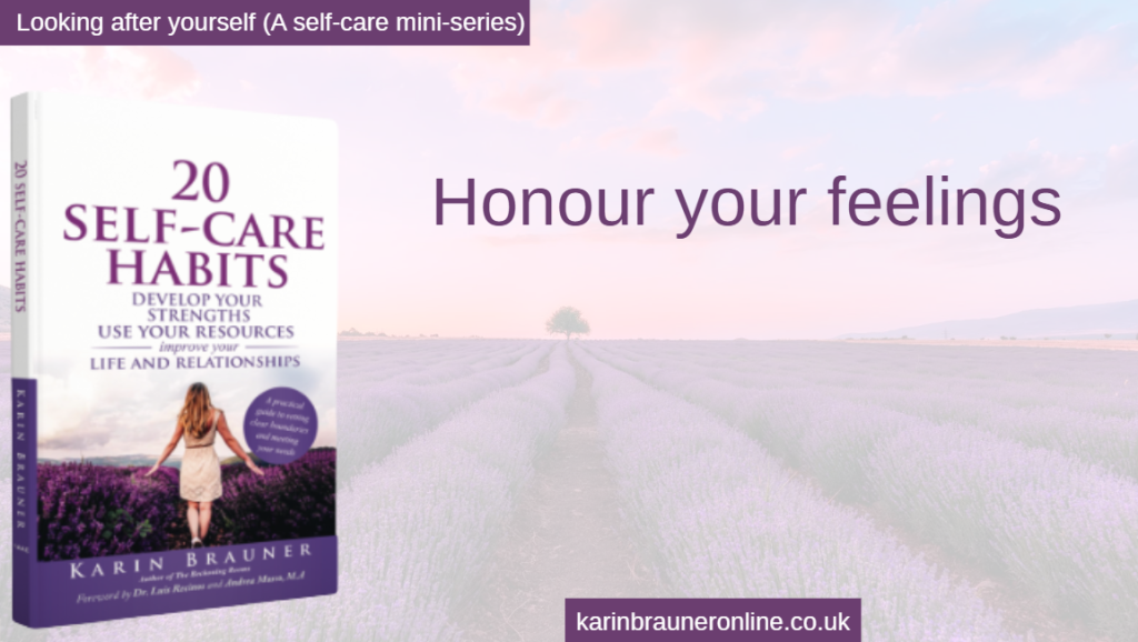 Honour your feelings
looking after yourself (a self-care mini-series)