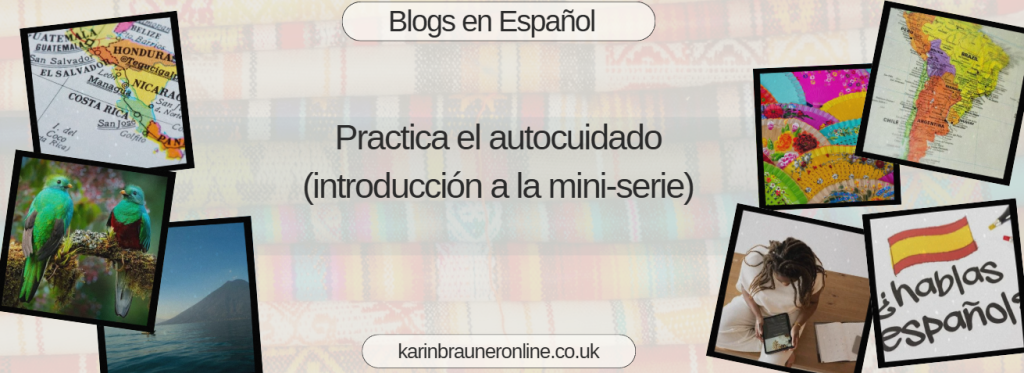 Practica el autocuidado (introducción a la mini-serie)
blogs en espanol