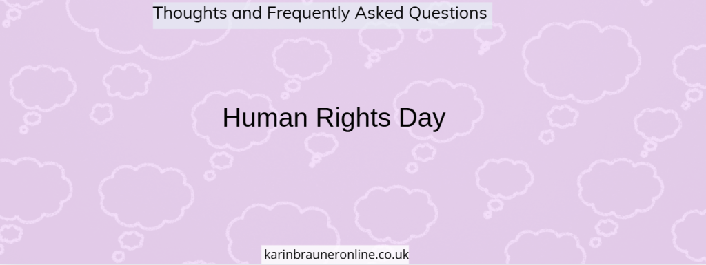 Human Rights Day 

Thoughts and frequently asked questions