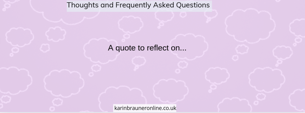 A quote to reflect on

Thoughts and frequently asked questions